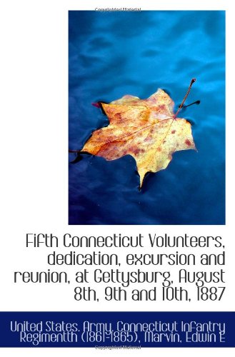 9781113269294: Fifth Connecticut Volunteers, dedication, excursion and reunion, at Gettysburg, August 8th, 9th and