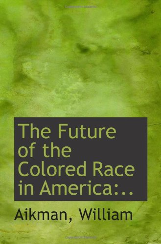 Stock image for The Future of the Colored Race in America:. for sale by Revaluation Books