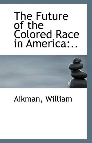 9781113270818: The Future of the Colored Race in America: ..: ..