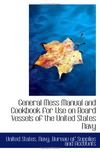 Stock image for General Mess Manual and Cookbook for Use on Board Vessels of the United States Navy for sale by Revaluation Books