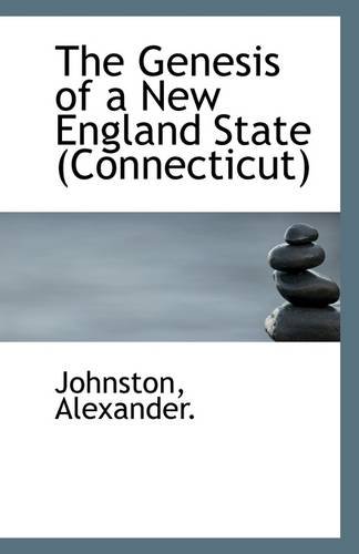 The Genesis of a New England State (Connecticut) (9781113271495) by Alexander., Johnston