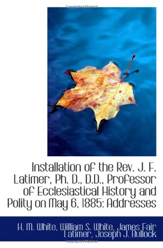 Stock image for Installation of the Rev. J. F. Latimer, Ph. D., D.D., Professor of Ecclesiastical History and Polity for sale by Revaluation Books