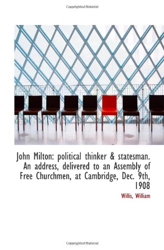 John Milton: political thinker & statesman. An address, delivered to an Assembly of Free Churchmen, (9781113277633) by William