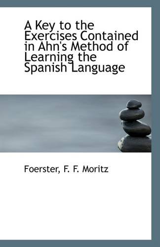 9781113278708: A Key to the Exercises Contained in Ahn's Method of Learning the Spanish Language