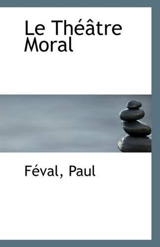 Le ThÃ©Ã¢tre Moral (9781113279972) by Paul, FÃ©val