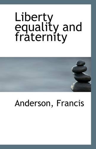 Liberty equality and fraternity (9781113280879) by Francis, Anderson