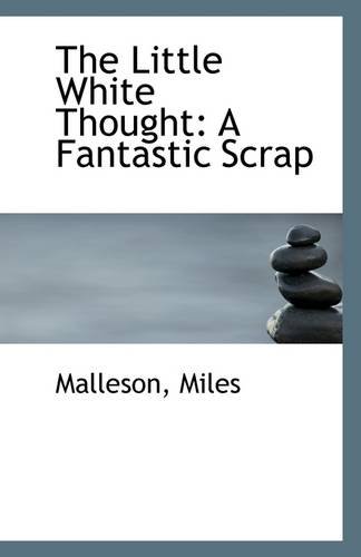 The Little White Thought: A Fantastic Scrap (9781113281852) by Miles, Malleson