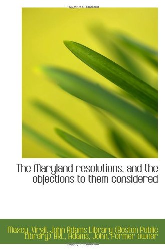 Stock image for The Maryland resolutions, and the objections to them considered for sale by Revaluation Books