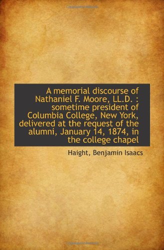 Stock image for A memorial discourse of Nathaniel F. Moore, LL.D. : sometime president of Columbia College, New York for sale by Revaluation Books