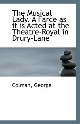 The Musical Lady. A Farce as it is Acted at the Theatre-Royal in Drury-Lane (9781113285423) by George, Colman