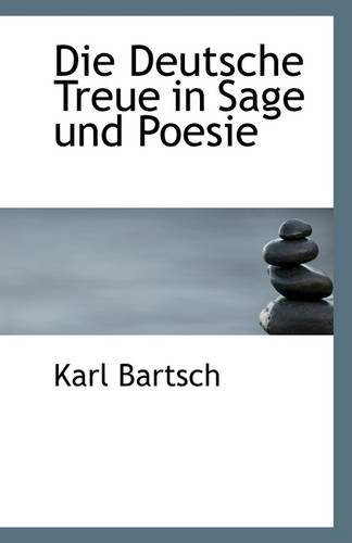 Die Deutsche Treue in Sage und Poesie (German Edition) (9781113292049) by Bartsch, Karl