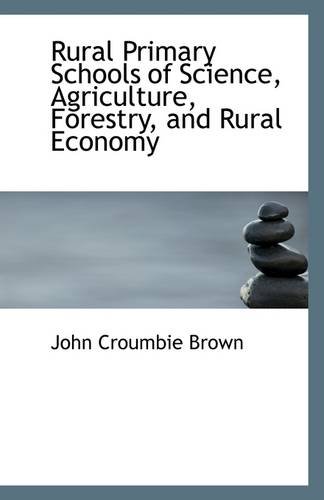 Rural Primary Schools of Science, Agriculture, Forestry, and Rural Economy (9781113294876) by Brown, John Croumbie