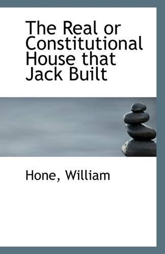 The Real or Constitutional House that Jack Built (9781113296054) by William, Hone