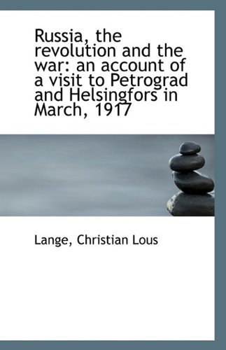 9781113300096: Russia, the revolution and the war: an account of a visit to Petrograd and Helsingfors in March, 191