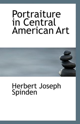 Portraiture in Central American Art (9781113300164) by Spinden, Herbert Joseph