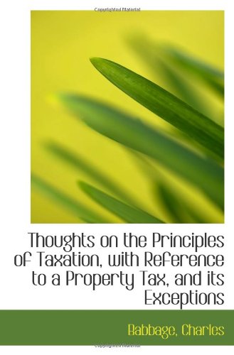 Stock image for Thoughts on the Principles of Taxation, with Reference to a Property Tax, and its Exceptions for sale by Revaluation Books
