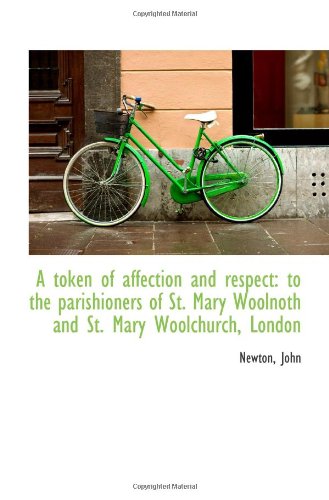 A token of affection and respect: to the parishioners of St. Mary Woolnoth and St. Mary Woolchurch, (9781113309129) by John