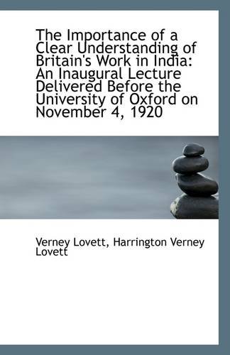 The Importance of a Clear Understanding of Britain's Work in India: An Inaugural Lecture Delivered B - Harrington Verney Lovett Verney Lovett