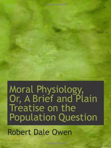 Imagen de archivo de Moral Physiology, Or, A Brief and Plain Treatise on the Population Question a la venta por Revaluation Books