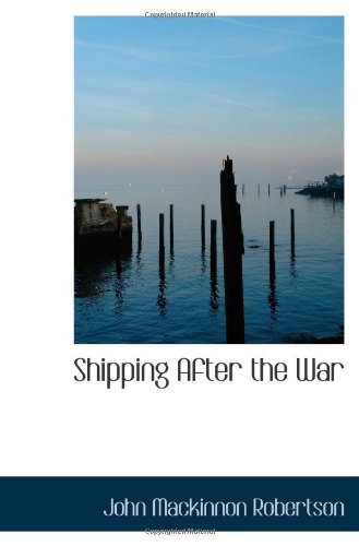 Shipping After the War (9781113316974) by Robertson, John Mackinnon