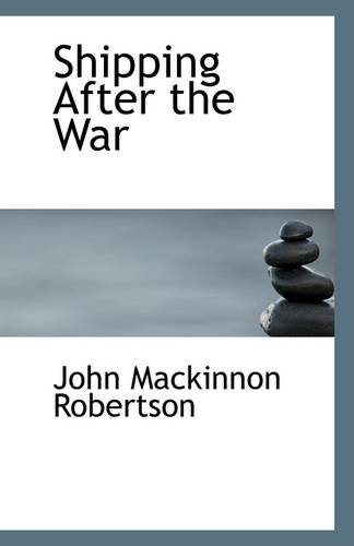 Shipping After the War (9781113316981) by Robertson, John Mackinnon