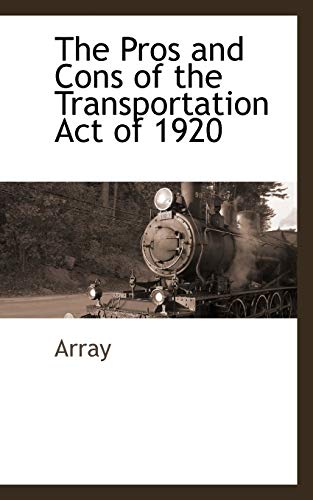 Beispielbild fr The Pros and Cons of the Transportation Act of 1920 zum Verkauf von Lucky's Textbooks