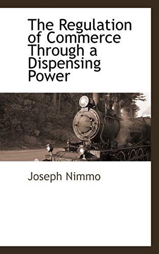 9781113318336: The Regulation of Commerce Through a Dispensing Power