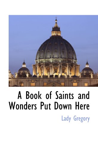 A Book of Saints and Wonders Put Down Here (9781113318725) by Gregory, Lady