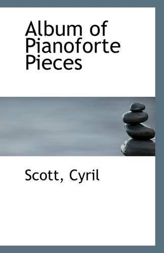 Album of Pianoforte Pieces (9781113320223) by Cyril, Scott