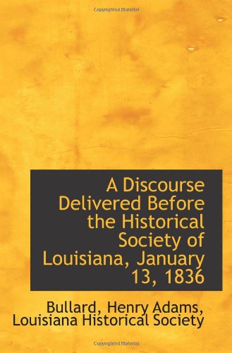 Beispielbild fr A Discourse Delivered Before the Historical Society of Louisiana, January 13, 1836 zum Verkauf von Revaluation Books