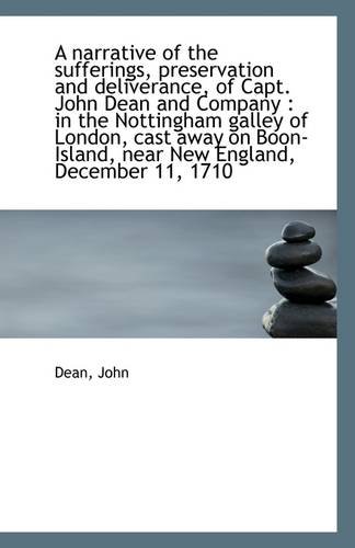 A narrative of the sufferings, preservation and deliverance, of Capt. John Dean and Company: in the (9781113325235) by John, Dean