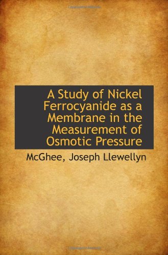 Beispielbild fr A Study of Nickel Ferrocyanide as a Membrane in the Measurement of Osmotic Pressure zum Verkauf von Revaluation Books