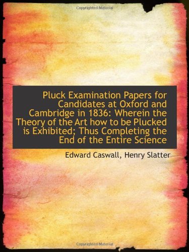 Imagen de archivo de Pluck Examination Papers for Candidates at Oxford and Cambridge in 1836: Wherein the Theory of the A a la venta por Revaluation Books