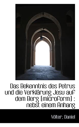 Imagen de archivo de Das Bekenntnis Des Petrus Und Die Verklarung Jesu Auf Dem Berg [Microform]: Nebst Einem Anhang (German Edition) a la venta por Lucky's Textbooks