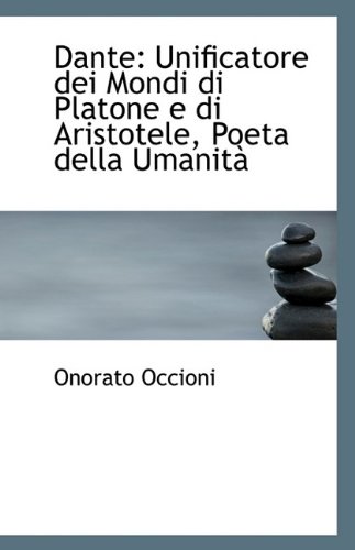 Dante: Unificatore dei Mondi di Platone e di Aristotele, Poeta della UmanitÃ  (9781113333438) by Occioni, Onorato