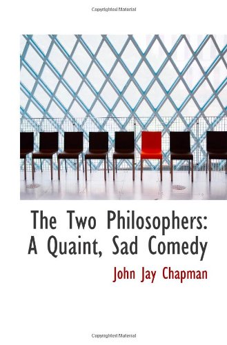 The Two Philosophers: A Quaint, Sad Comedy (9781113334411) by Chapman, John Jay
