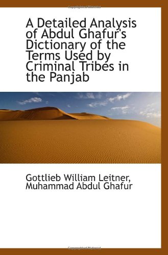 Beispielbild fr A Detailed Analysis of Abdul Ghafur's Dictionary of the Terms Used by Criminal Tribes in the Panjab zum Verkauf von Revaluation Books