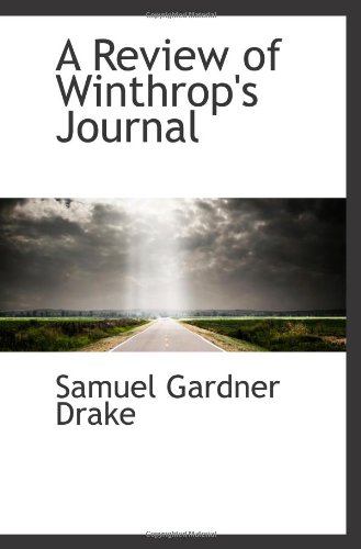 A Review of Winthrop's Journal (9781113341037) by Drake, Samuel Gardner