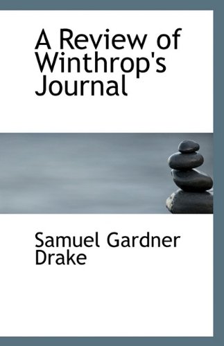 A Review of Winthrop's Journal (9781113341044) by Drake, Samuel Gardner