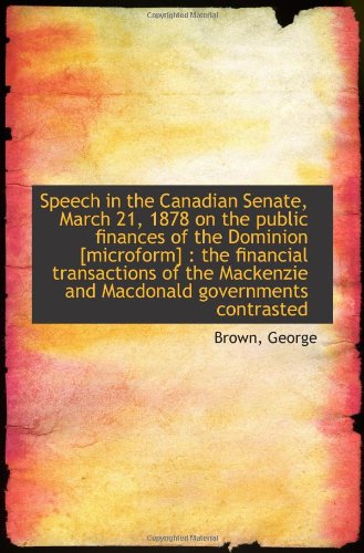 Speech in the Canadian Senate, March 21, 1878 on the public finances of the Dominion [microform]: t (9781113341877) by George