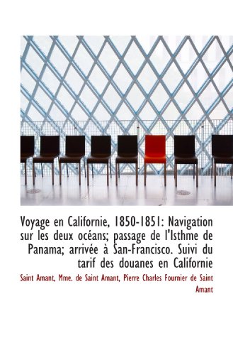 Imagen de archivo de Voyage en Californie, 1850-1851: Navigation sur les deux ocans; passage de l'Isthme de Panama; arri a la venta por Revaluation Books