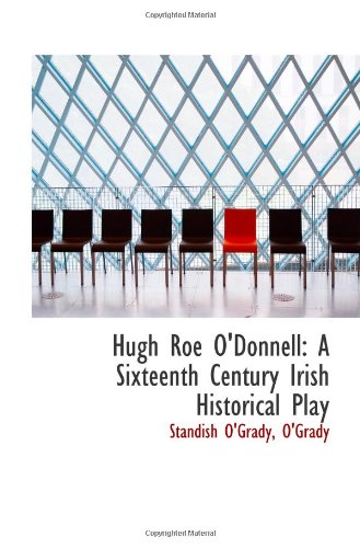 Stock image for Hugh Roe O'Donnell: A Sixteenth Century Irish Historical Play for sale by Revaluation Books