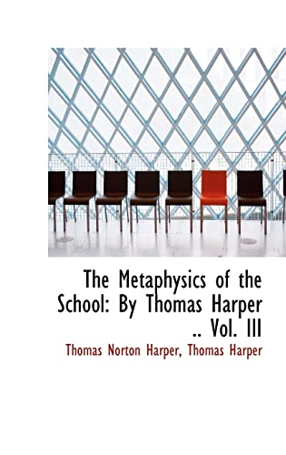 Stock image for The Metaphysics of the School: By Thomas Harper . Vol. III for sale by THE SAINT BOOKSTORE