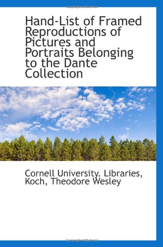 Hand-List of Framed Reproductions of Pictures and Portraits Belonging to the Dante Collection (9781113346704) by Libraries, Cornell University.