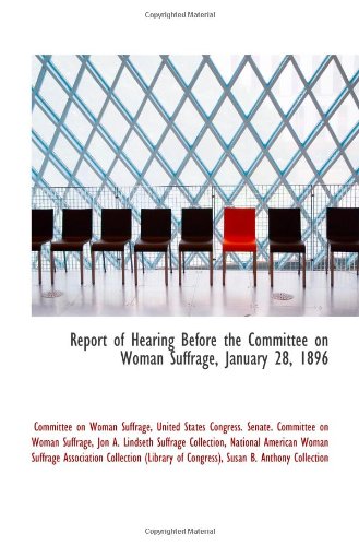 Stock image for Report of Hearing Before the Committee on Woman Suffrage, January 28, 1896 for sale by Revaluation Books
