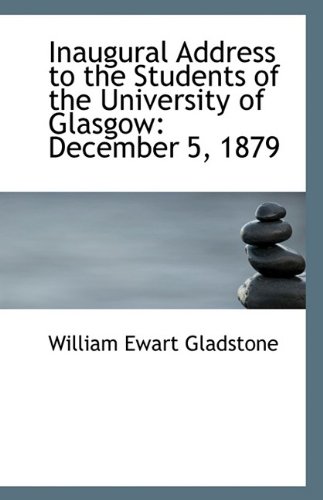 Inaugural Address to the Students of the University of Glasgow: December 5, 1879 (9781113347565) by Gladstone, William Ewart