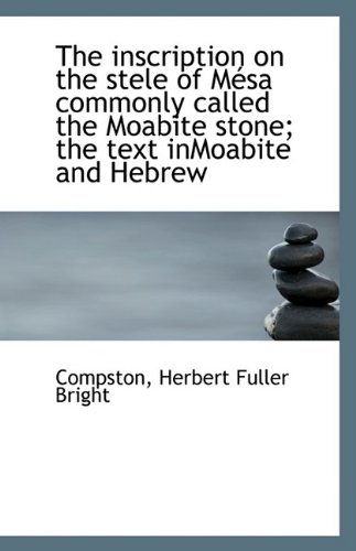 Stock image for The inscription on the stele of M�sa commonly called the Moabite stone; the text inMoabite and Hebre for sale by Phatpocket Limited