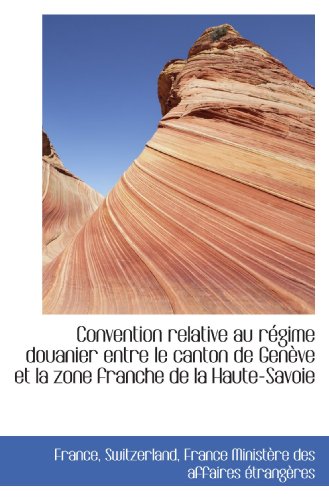 Beispielbild fr Convention relative au rgime douanier entre le canton de Genve et la zone franche de la Haute-Savo zum Verkauf von Revaluation Books