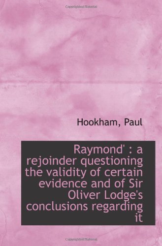 Beispielbild fr Raymond' : a rejoinder questioning the validity of certain evidence and of Sir Oliver Lodge's conclu zum Verkauf von Revaluation Books