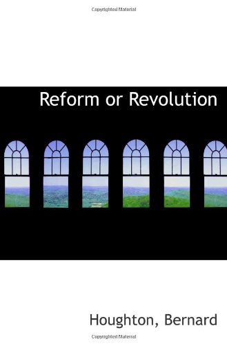 Reform or Revolution (9781113356062) by Bernard